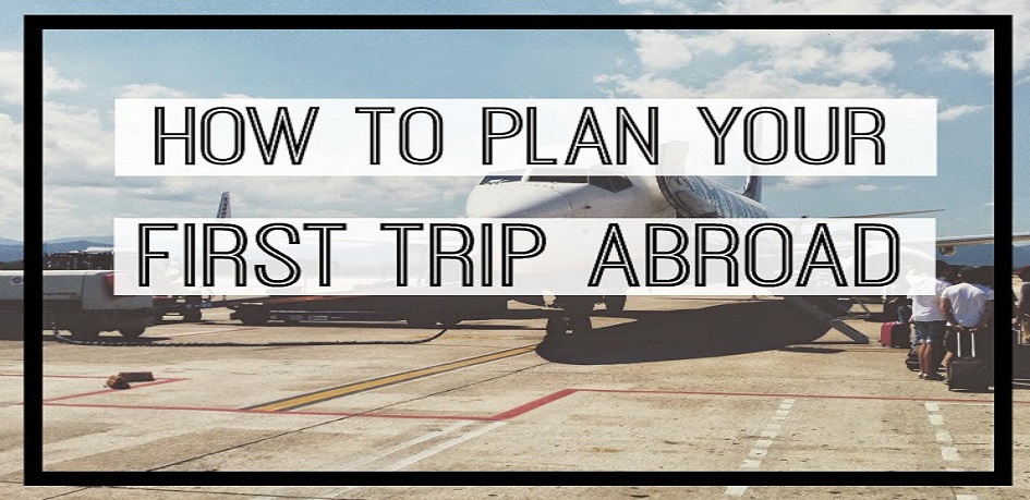 How To Plan A Trip Abroad?